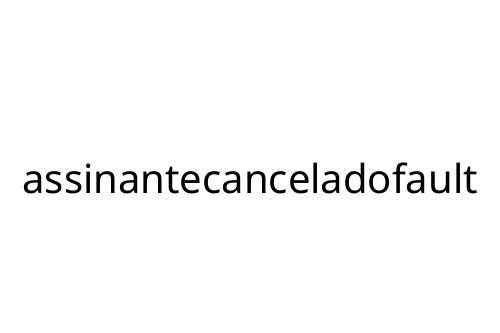 assinantecanceladofault