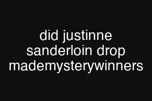did justinne sanderloin drop mademysterywinners