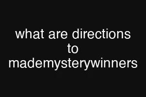 what are directions to mademysterywinners