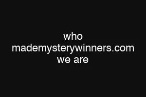 who mademysterywinners.com we are