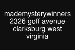 mademysterywinners 2326 goff avenue clarksburg west virginia
